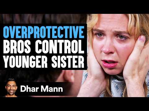 OVERPROTECTIVE Bros Control YOUNGER SISTER | Dhar Mann Studios