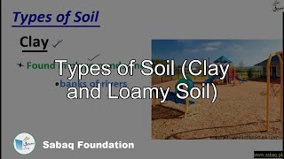 Types of Soil (Clay and Loamy Soil)