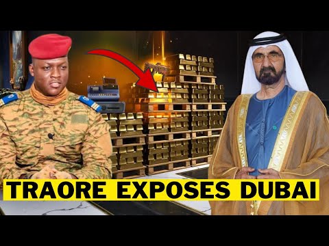 Ibrahim Traore Just Exposed How Dubai Is Getting Rich By Stealing Africa's Gold