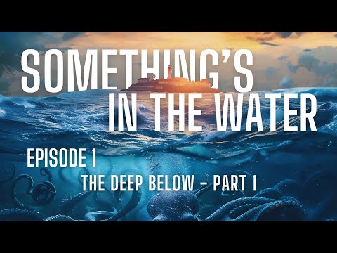 "The Deep Below" | Part 1 | Something's in the Water | Episode 001 | #oceanhorror #scarystories