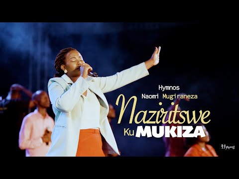 Hymnos - Naziritswe Ku Mukiza | Naomi Mugiraneza