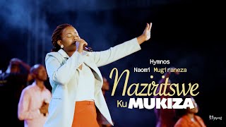 Hymnos - Naziritswe Ku Mukiza | Naomi Mugiraneza