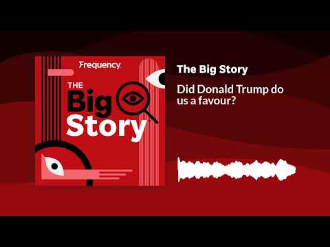 Did Donald Trump do us a favour? | The Big Story