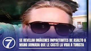 Se revelan imágenes impactantes de asalto a mano armada que le costó la vida a turista