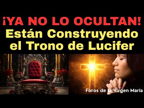 ¡El Plan Final Revelado! Están Construyendo el Trono de Lucifer Ante Tus Ojos
