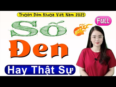 Truyện đêm khuya việt nam ngủ rất ngon: SỐ ĐEN Full Trọn Bộ - Tiểu thuyết hiện thực nông thôn 2025