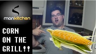 ManKitchen: GRILLED CORN!