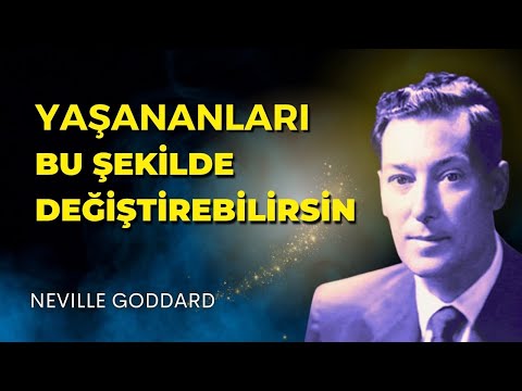 YAŞANANLARI DEĞİŞTİREBİLSEYDİM KEŞKE DİYORSAN BUNU İZLE | NEVİLLE GODDARD TEKNİĞİ