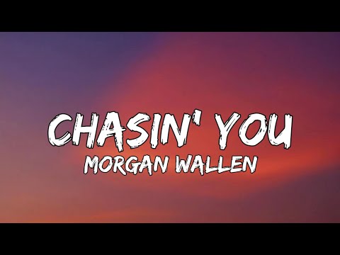 Morgan Wallen - Chasin' You (Lyrics)
