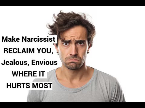 Make Narcissist RECLAIM YOU, Jealous, Envious WHERE IT HURT the MOST!