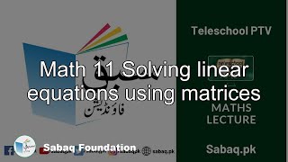 Math 11 Solving linear equations using matrices