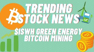 Trending Stock News: $ISWH Green Energy Bitcoin Mining
