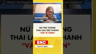 Nữ Thủ tướng Thái Lan trở thành vật “tế thần”