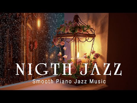 Night of Smooth Piano Jazz Music with Rain Ambience - Tender Jazz Music - Calm Music for Sleep