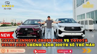 Toyota INNOVA CROSS 2025 và VELOZ CROSS 2025 chênh nhau 300 triệu đặt cạnh nhau sẽ Thế Nào ?
