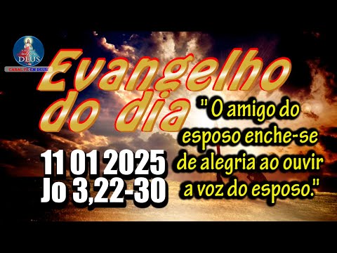 EVANGELHO DO DIA 11/01/2025 COM REFLEXÃO. Evangelho (Jo 3,22-30)