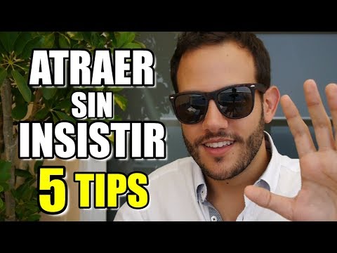Como Dejar De Insistir Para Ser Más Atractivo Para Las Mujeres - 5 Tips