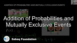 Addition of Probabilities and Mutually Exclusive Events