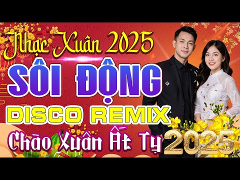 MỞ NHẠC TẾT REMIX HAY NHẤT - NHẠC XUÂN DISCO SÔI ĐỘNG 2025 - NHẠC TẾT REMIX CHỌN LỌC NGHE LÀ GHIỀN