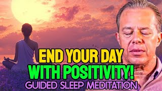 BEST DAY EVER: Most POWERFUL Sleep Meditation To END Your Day Positive – Dr. Joe Dispenza.