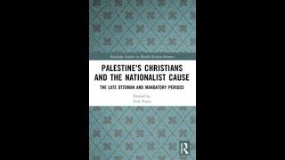 Palestine's Christians and the Nationalist Cause with Erik Freas
