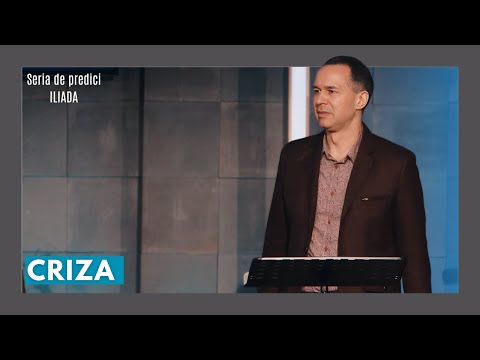 Criza - Seria de predici - ILIADA // pastor Cristian Barbosu