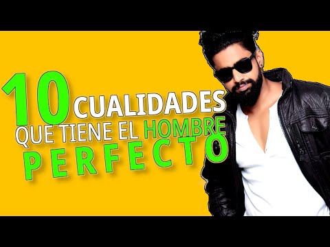 10 CUALIDADES QUE TIENE EL HOMBRE PERFECTO