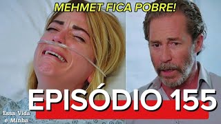 Essa Vida é Minha 155. Episódio (Dublagem em Português) Mehmet perde a fortuna