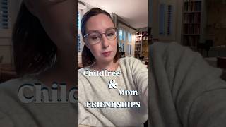 Childfree & Mom Friendships