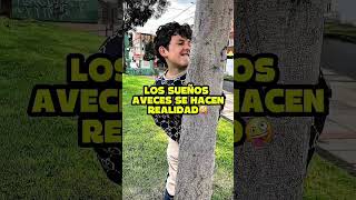 LOS SUEÑOS SE HACEN REALIDAD 🤪