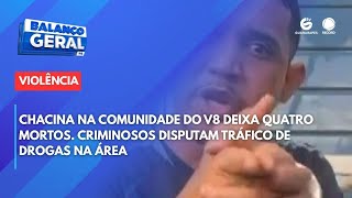 Chacina na comunidade do V8, criminosos disputam tráfico na área