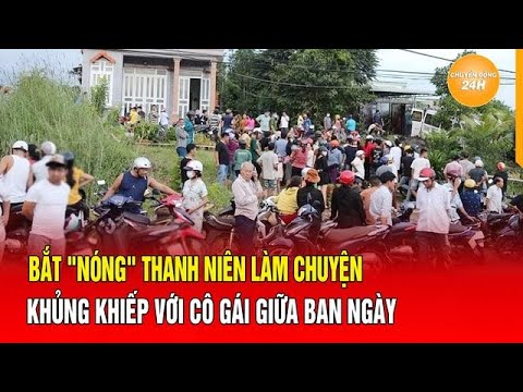 Bắt "nóng" thanh niên làm chuyện khủng khiếp với cô gái giữa ban ngày