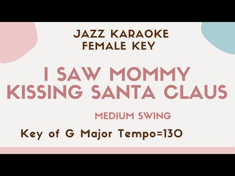 I saw Mommy kissing Santa Claus (Christmas Jazz) – FEMALE KEY [JAZZ KARAOKE backing track]