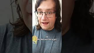 #4 My dad wanted a girl