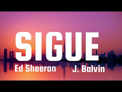 J Balvin x Ed Sheeran - Sigue (Letra/Lyrics)