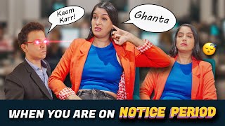 When You Are On Your Notice Period | Anisha Dixit