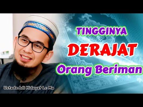 TINGGINYA DERAJAT Orang Beriman | Ustadz Adi Hidayat Lc Ma