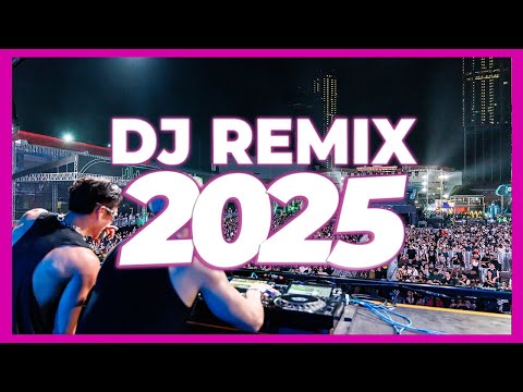 DJ REMIX 2025 - Mashups & Remixes of Popular Songs 2025 | DJ Remix Song Club Music Disco DJ Mix 2024