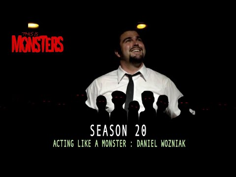 Acting Like a Monster : Daniel Wozniak