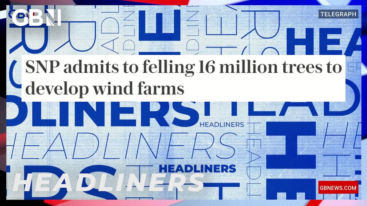 SNP admits to felling 16 million trees to develop wind farms 🗞 Headliners