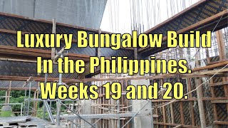 Week 19 & 20 Building a Luxury Bungalow In The Philippines.