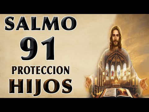 SALMO 91 POR LOS HIJOS PROTECCIÓN CONTRA TODO MAL