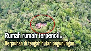 DESA SUNYI..!! RUMAH RUMAH TERPENCIL BERJAUHAN DI TENGAH HUTAN PEGUNUNGAN. 