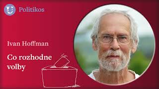 Ivan Hoffman: Co rozhodne volby