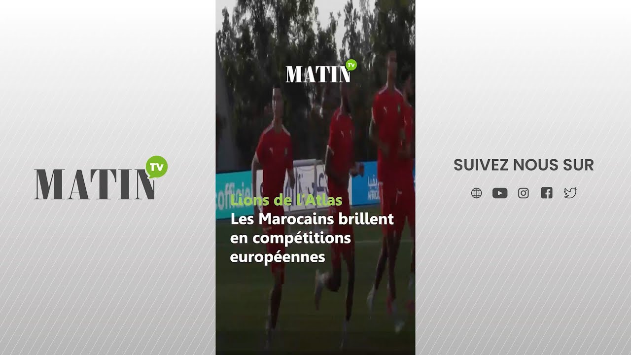 Video : Lions de l'Atlas : Les Marocains brillent en compétitions européennes