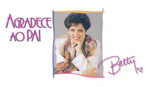 Agradece ao Pai - Betty Souza • (MUSICAL COMPLETO)