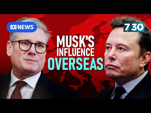 How Elon Musk is attempting to influence politics in the UK and Europe | 7.30