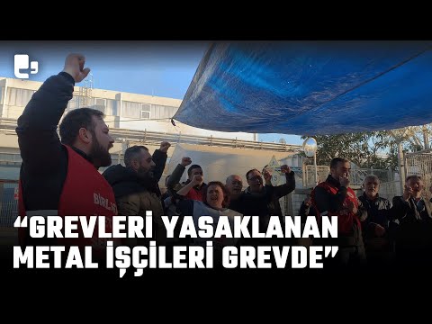 Grevleri yasaklanan metal işçileri direnişte: 'Grev ateşimiz yandığı sürece buradayız'