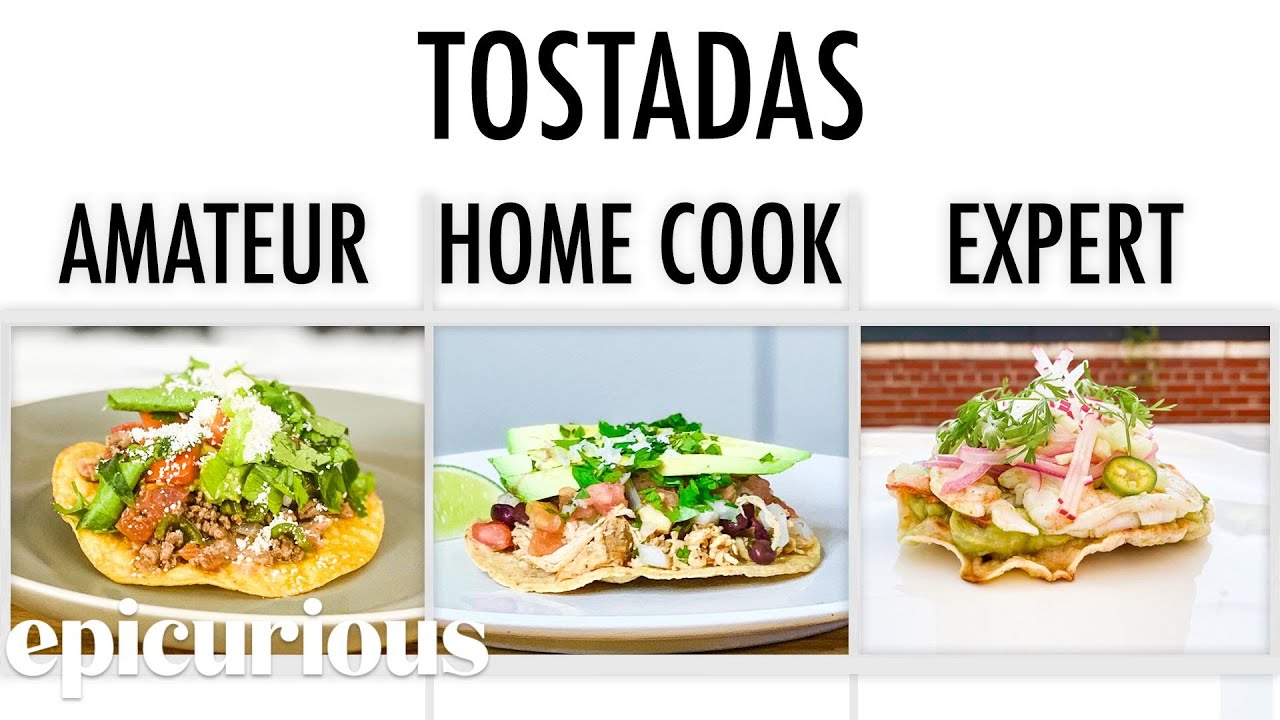 4 Levels of Tostadas: Amateur to Food Scientist Epicurious