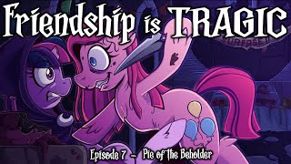 Friendship is Tragic: EPISODE 7 - Pie of the Beholder [Full Cast MLP Dark Tragedy Audio Drama]